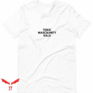 Toxic Masculinity T Shirt Feminist Kills Toxic Shirt