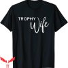 Trophy Wife T-Shirt