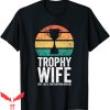 Trophy Wife T-Shirt Funny But Like A Participation Award