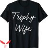 Trophy Wife T-Shirt Funny Wedding Anniversary Sarcastic