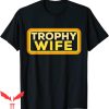 Trophy Wife T-Shirt Vintage Retro Funny Art Meme Tee