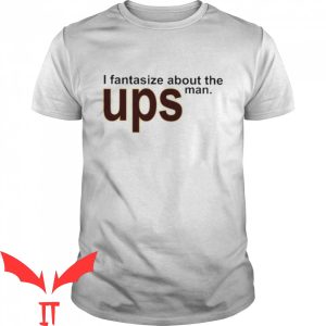 Ups T-Shirt I Fantasize About The Man Ups Funny Delivery