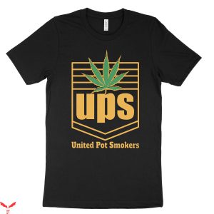 Ups T-Shirt United Pot Smokers Weed Marijuana Delivery