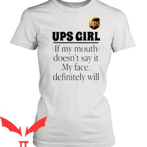 Ups T-Shirt Ups Girls If My Mouth Doesn’t Say It My Face