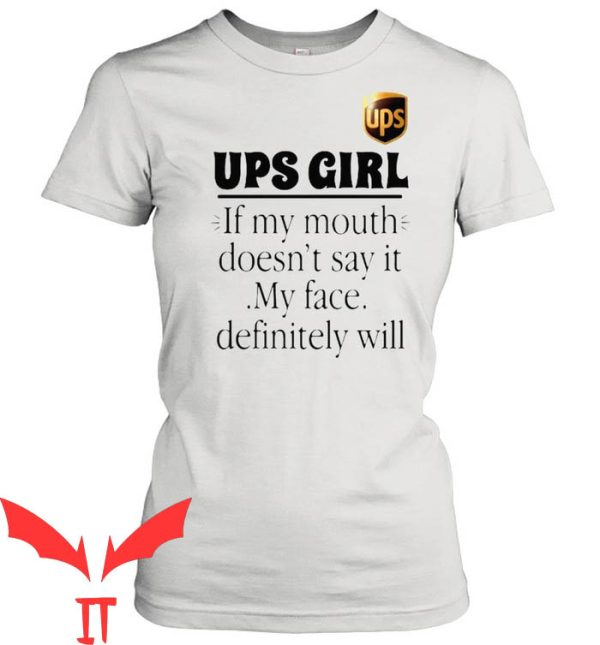 Ups T-Shirt Ups Girls If My Mouth Doesn’t Say It My Face