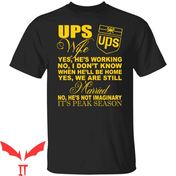 Ups T-Shirt Ups Wife Yes He’s Working No I Don’t Know When