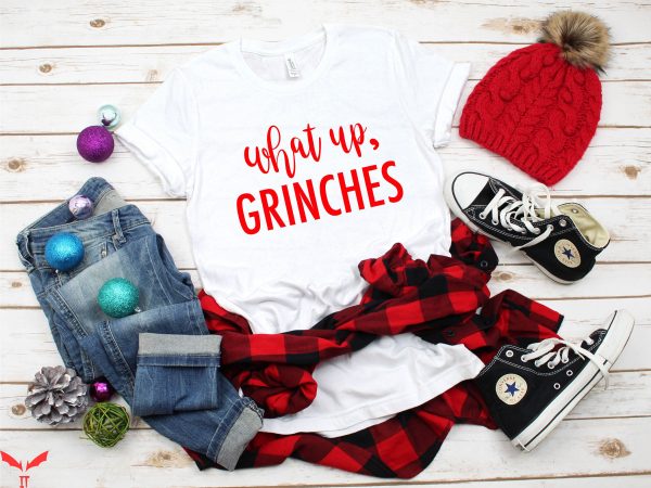 What Up Grinches T-Shirt Christmas Pajamas Holiday Party