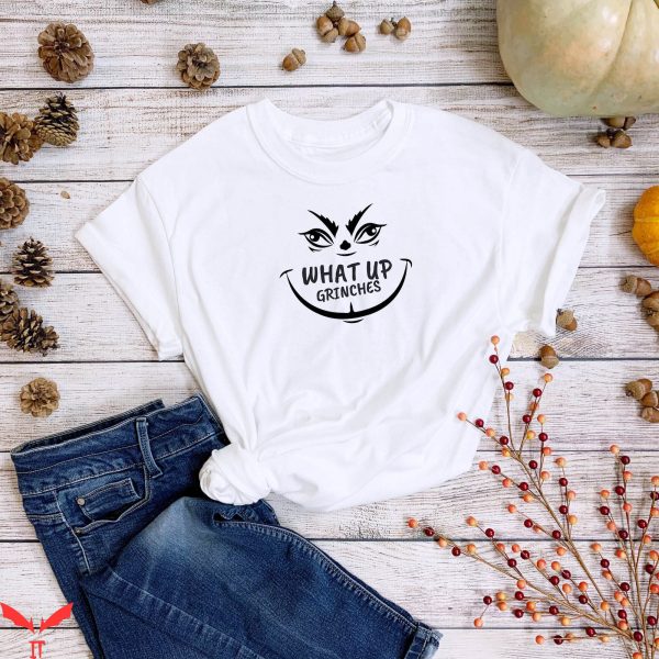 What Up Grinches T-Shirt Christmas Party Family Holiday