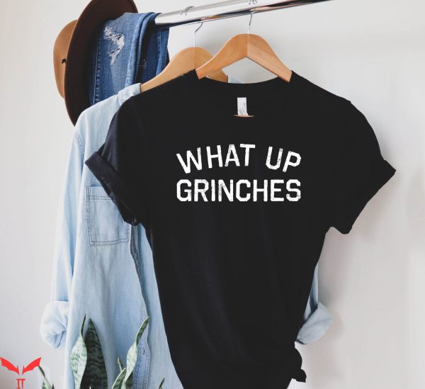 What Up Grinches T-Shirt Cute Christmas Party Funny Tee