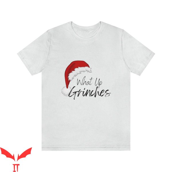 What Up Grinches T-Shirt Funny Christmas Party Holiday Quote