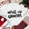 What Up Grinches T-Shirt Funny Party Family Christmas