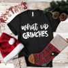What Up Grinches T-Shirt Holiday Party Family Christmas