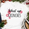 Whats Up Grinches T-Shirt Christmas Pajamas Holiday Party