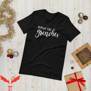 Whats Up Grinches T-Shirt Cute And Funny Holiday Christmas