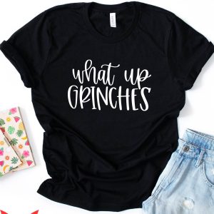 Whats Up Grinches T-Shirt Funny Christmas Holiday Winter Tee