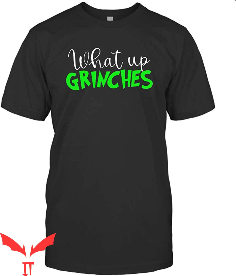 Whats Up Grinches T-Shirt Funny Christmas Meme Trendy Tee Whats Up Grinches T-Shirt Funny Christmas Meme Trendy Tee