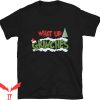 Whats Up Grinches T-Shirt Holiday Christmas Tree Santa Hat