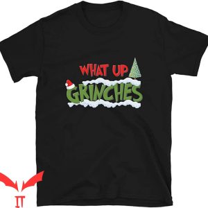 Whats Up Grinches T-Shirt Holiday Christmas Tree Santa Hat