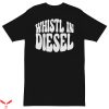 Whistlin Diesel T-Shirt