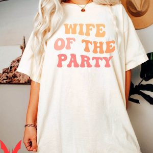 Wife Of The Party T-Shirt Bachelorette Groovy