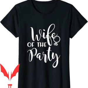 Wife Of The Party T-Shirt Wedding Bride Bachelorette