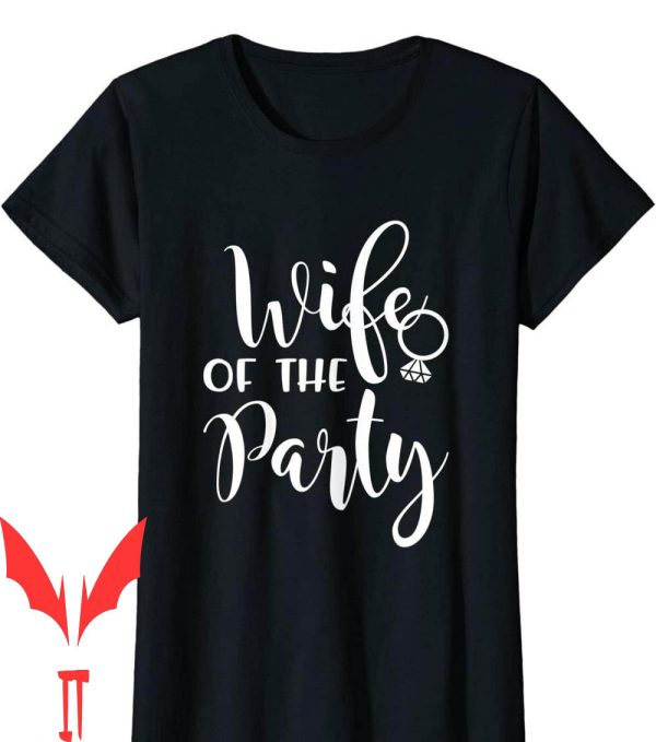 Wife Of The Party T-Shirt Wedding Bride Bachelorette