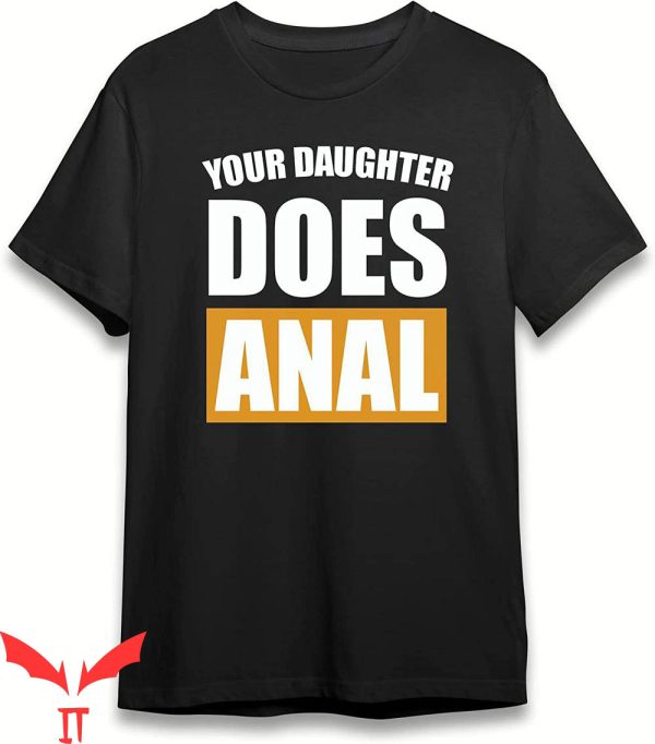 Your Daughter Does T-Shirt