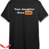Your Daughter Does T-Shirt A Funny Quote Trendy Meme