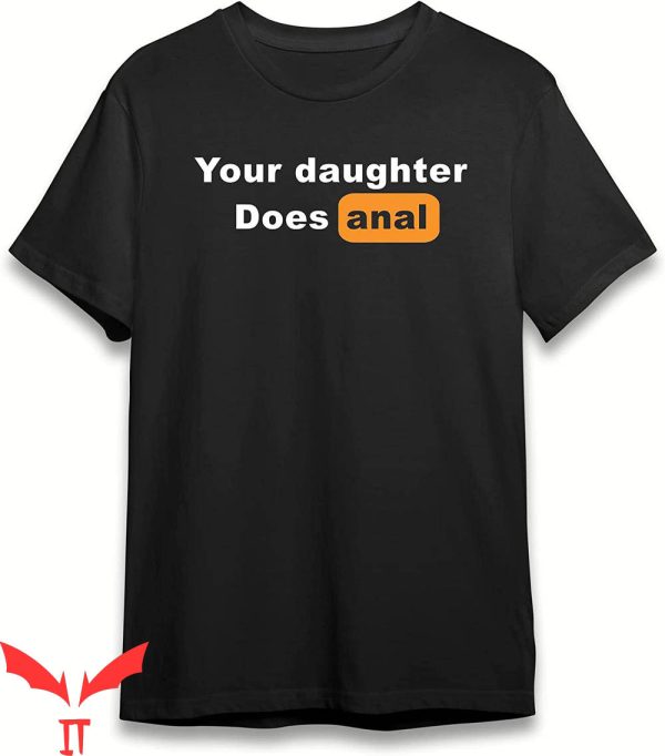 Your Daughter Does T-Shirt A Funny Quote Trendy Meme