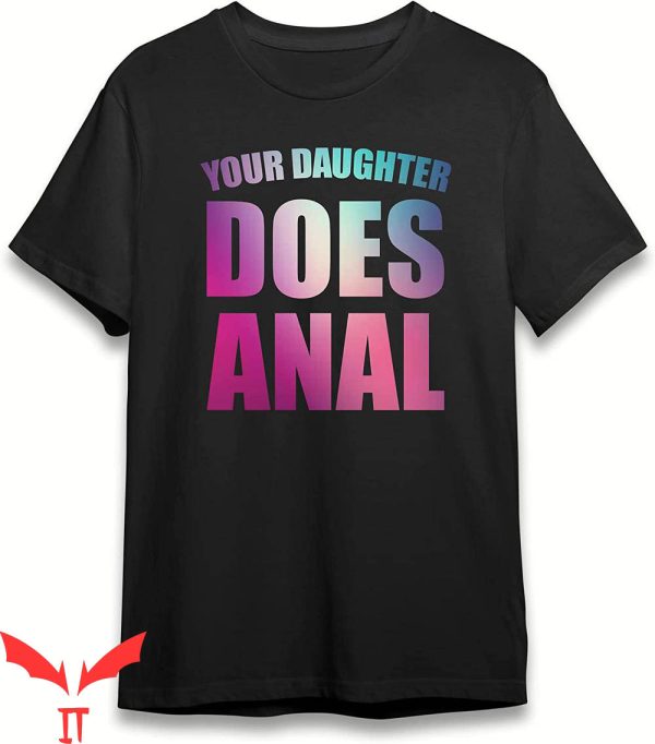 Your Daughter Does T-Shirt Anal Sex BDSM Funny Meme