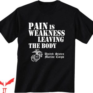 Pain Is Weakness Leaving The Body T-shirt Marine Corps US