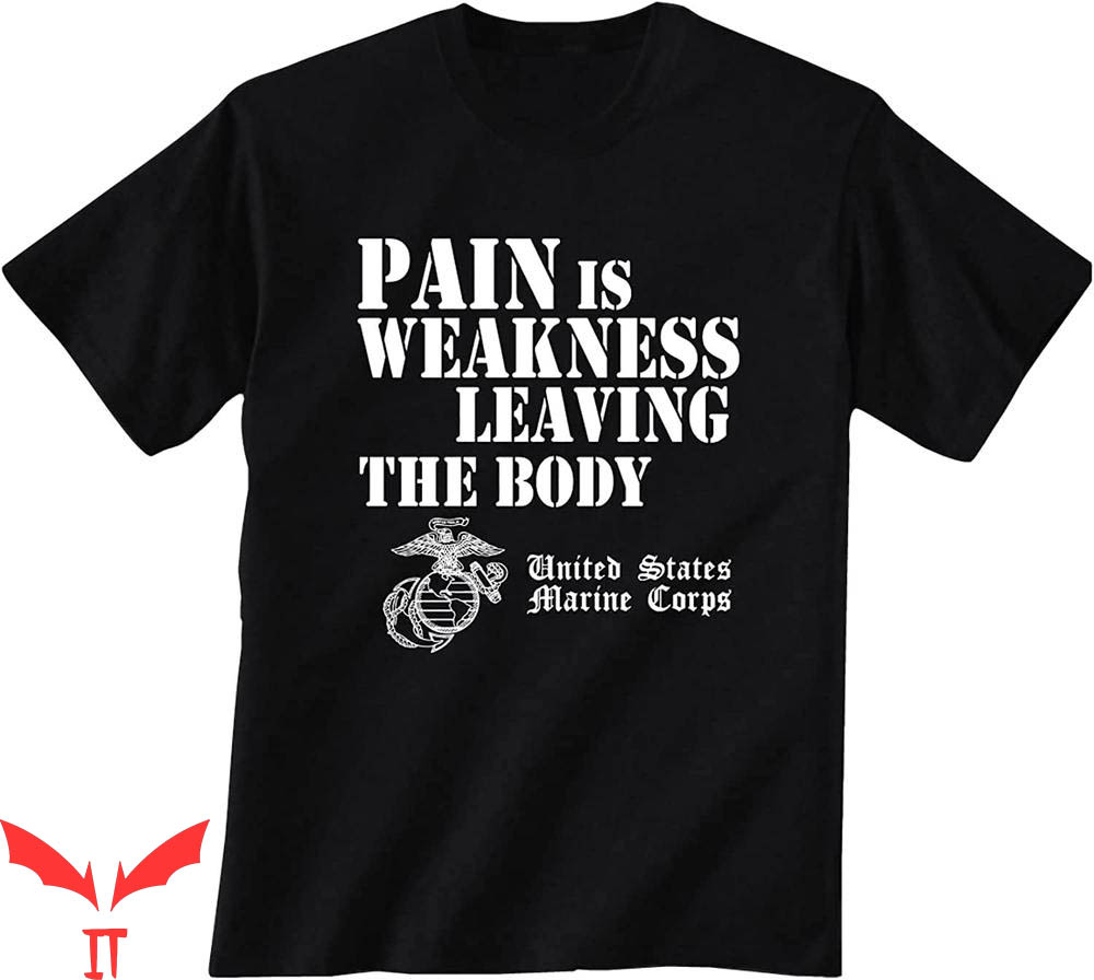 Pain Is Weakness Leaving The Body T-shirt Marine Corps US Pain Is Weakness Leaving The Body T-shirt Marine Corps US