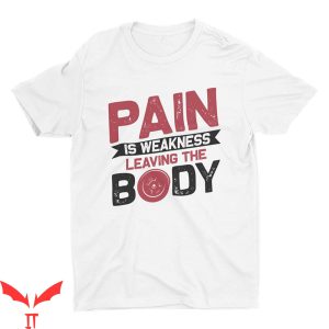 Pain Is Weakness Leaving The Body T-shirt Gym Lover Body