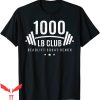 1000 Pound Club T-Shirt Weightlifting Gift For Bodybuilders