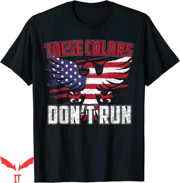 These Colors Don’t Run T-shirt Proud American Patriotic