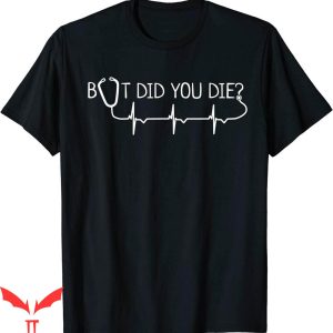 But Did You Die T-shirt Stethoscope Funny electrocardiogram