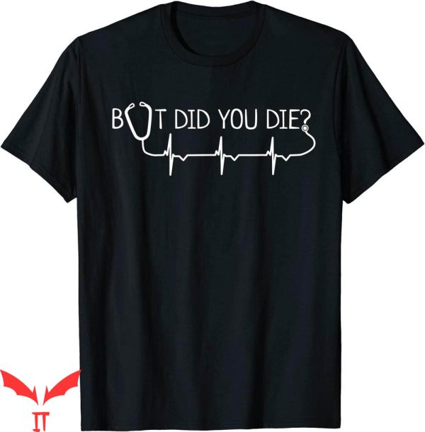 But Did You Die T-shirt Stethoscope Funny electrocardiogram