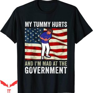 My Tummy Hurts Sweatshirt T-shirt Mad At The Government