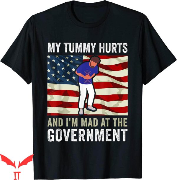 My Tummy Hurts Sweatshirt T-shirt Mad At The Government