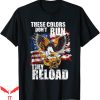 These Colors Don’t Run T-shirt Patriotic American Flag USA