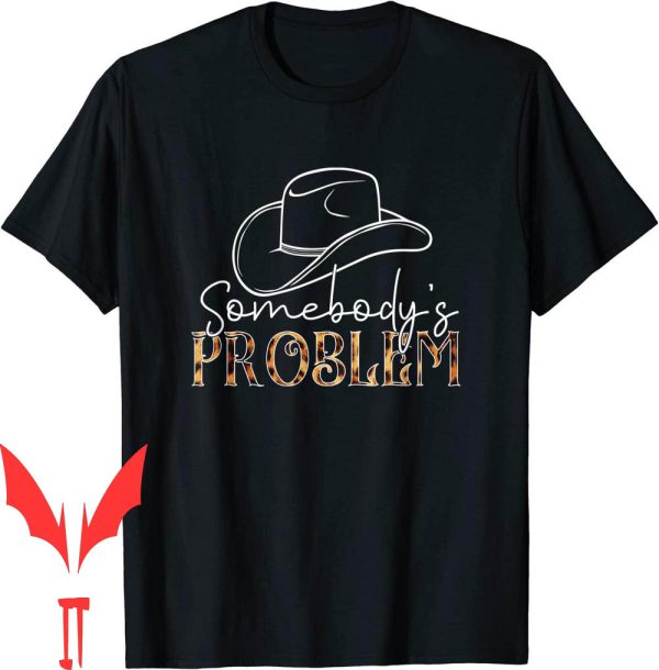 Somebodys Problem T-Shirt Cowgirl Hat Leopard