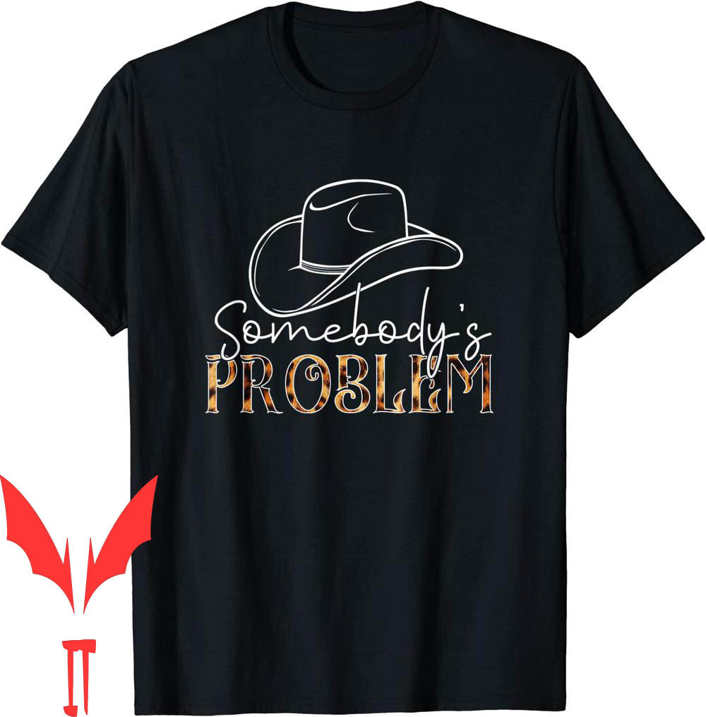 Somebodys Problem T-Shirt Cowgirl Hat Leopard Somebodys Problem T-Shirt Cowgirl Hat Leopard
