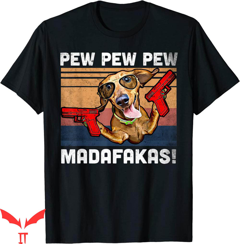 Pew Pew Madafakas T-shirt Dachshund Vintage Weiner Dog Pew Pew Pew Madafakas T-shirt Dachshund Vintage Weiner Dog Pew