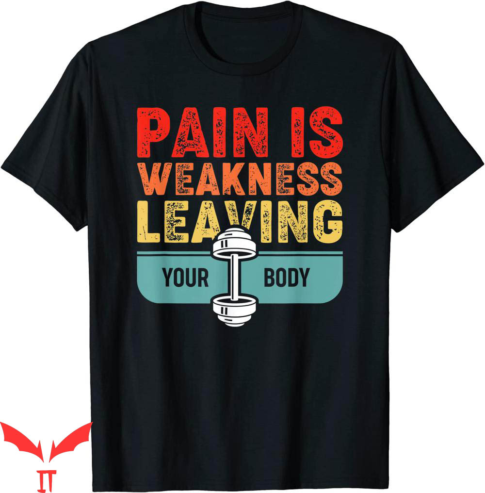 Pain Is Weakness Leaving The Body T-shirt Gym Lover Vintage Pain Is Weakness Leaving The Body T-shirt Gym Lover Vintage