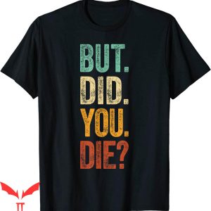 But Did You Die T-shirt Retro Vintage Typography Funny Meme