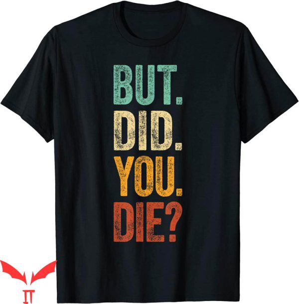 But Did You Die T-shirt Retro Vintage Typography Funny Meme