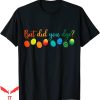 But Did You Die T-shirt Easter Egg Colorful Typography