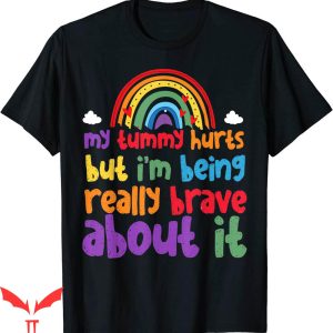 My Tummy Hurts Sweatshirt T-shirt Being Really Brave Rainbow