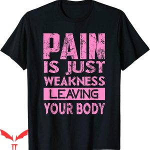 Pain Is Weakness Leaving The Body T-shirt Typography Gym