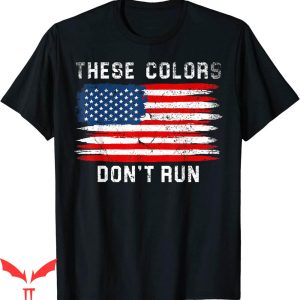 These Colors Don’t Run T-shirt American Flag Retro Patriotic